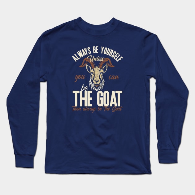 Be The Goat Long Sleeve T-Shirt by nickbeta